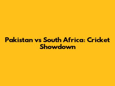 Pakistan vs South Africa: Cricket Showdown