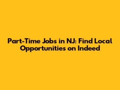 Part-Time Jobs in NJ: Find Local Opportunities on Indeed