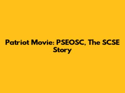 Patriot Movie: PSEOSC, The SCSE Story