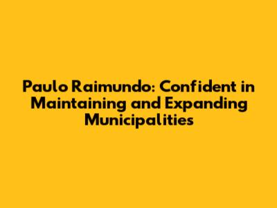 Paulo Raimundo: Confident in Maintaining and Expanding Municipalities