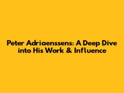 Peter Adriaenssens: A Deep Dive into His Work & Influence