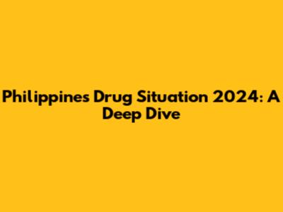 Philippines Drug Situation 2024: A Deep Dive