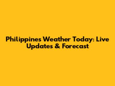 Philippines Weather Today: Live Updates & Forecast