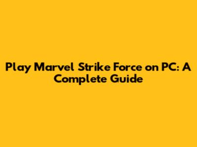 Play Marvel Strike Force on PC: A Complete Guide
