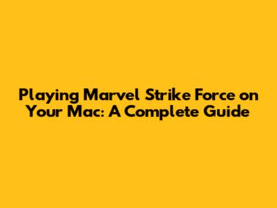 Playing Marvel Strike Force on Your Mac: A Complete Guide