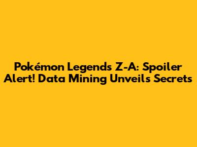 Pokémon Legends Z-A: Spoiler Alert! Data Mining Unveils Secrets