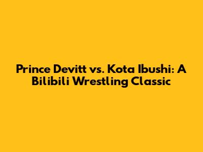 Prince Devitt vs. Kota Ibushi: A Bilibili Wrestling Classic