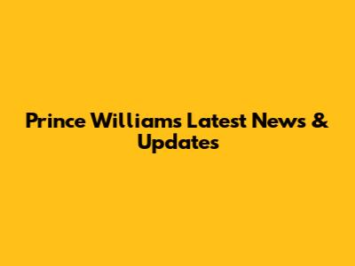 Prince William's Latest News & Updates