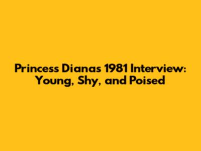 Princess Diana's 1981 Interview: Young, Shy, and Poised