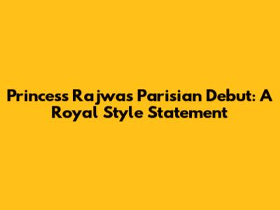 Princess Rajwa's Parisian Debut: A Royal Style Statement