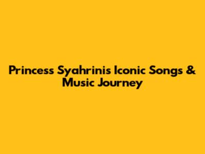 Princess Syahrini's Iconic Songs & Music Journey