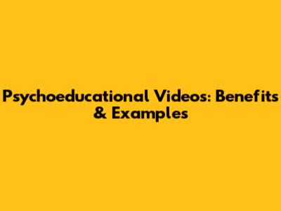 Psychoeducational Videos: Benefits & Examples
