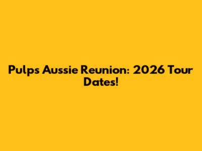 Pulp's Aussie Reunion: 2026 Tour Dates!