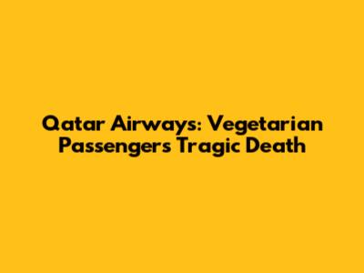 Qatar Airways: Vegetarian Passenger's Tragic Death