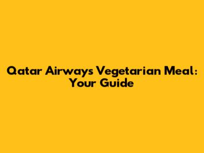 Qatar Airways Vegetarian Meal: Your Guide