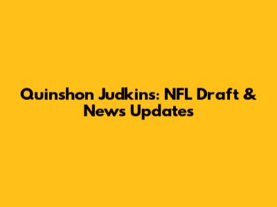 Quinshon Judkins: NFL Draft & News Updates