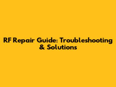 RF Repair Guide: Troubleshooting & Solutions