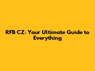 RFB CZ: Your Ultimate Guide to Everything