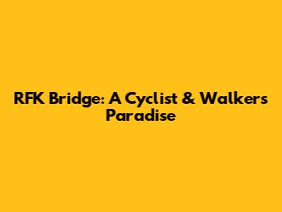 RFK Bridge: A Cyclist & Walker's Paradise
