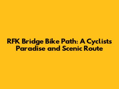 RFK Bridge Bike Path: A Cyclist's Paradise and Scenic Route