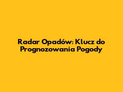 Radar Opadów: Klucz do Prognozowania Pogody