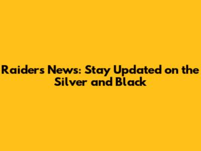 Raiders News: Stay Updated on the Silver and Black