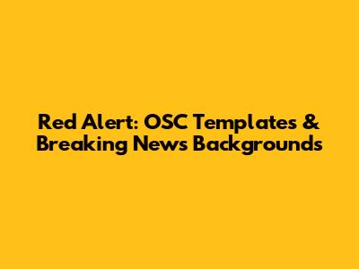 Red Alert: OSC Templates & Breaking News Backgrounds