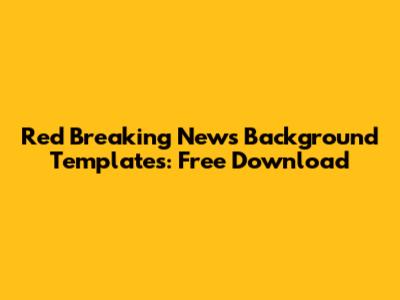 Red Breaking News Background Templates: Free Download