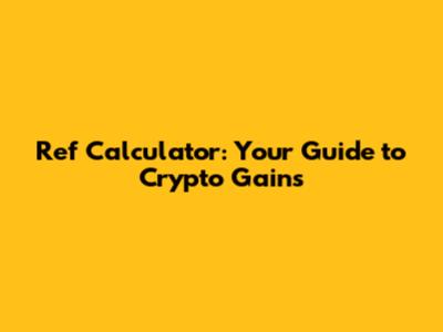 Ref Calculator: Your Guide to Crypto Gains
