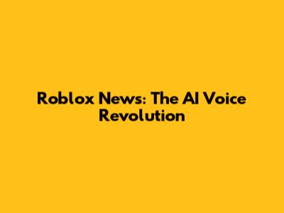 Roblox News: The AI Voice Revolution
