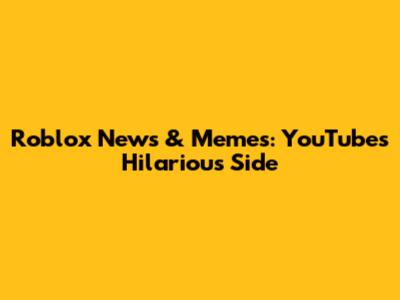 Roblox News & Memes: YouTube's Hilarious Side