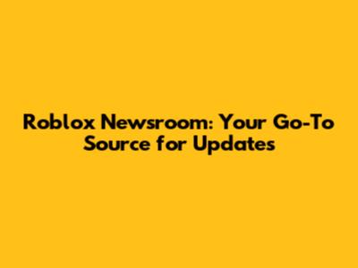 Roblox Newsroom: Your Go-To Source for Updates