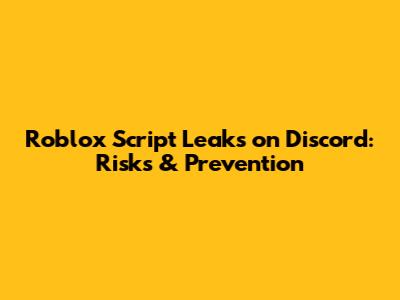 Roblox Script Leaks on Discord: Risks & Prevention