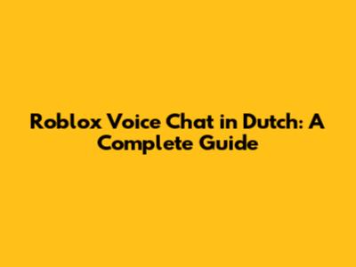 Roblox Voice Chat in Dutch: A Complete Guide