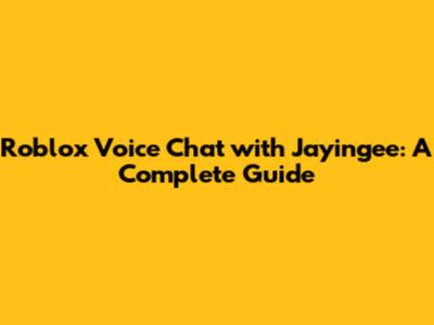 Roblox Voice Chat with Jayingee: A Complete Guide
