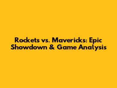 Rockets vs. Mavericks: Epic Showdown & Game Analysis