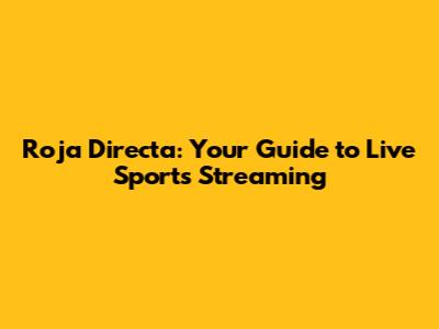 Roja Directa: Your Guide to Live Sports Streaming