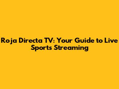 Roja Directa TV: Your Guide to Live Sports Streaming