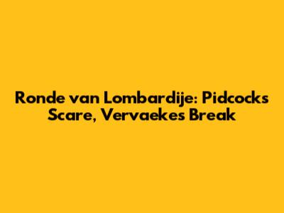 Ronde van Lombardije: Pidcock's Scare, Vervaeke's Break