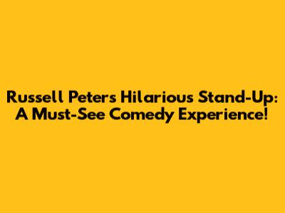 Russell Peters' Hilarious Stand-Up: A Must-See Comedy Experience!