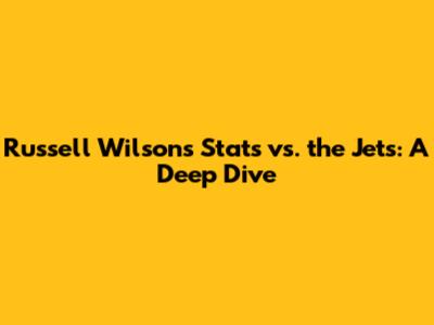 Russell Wilson's Stats vs. the Jets: A Deep Dive