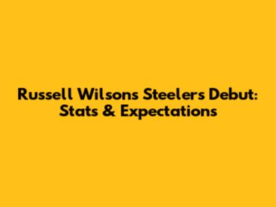 Russell Wilson's Steelers Debut: Stats & Expectations