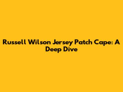 Russell Wilson Jersey Patch Cape: A Deep Dive