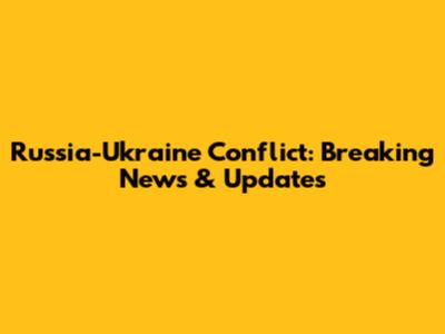 Russia-Ukraine Conflict: Breaking News & Updates