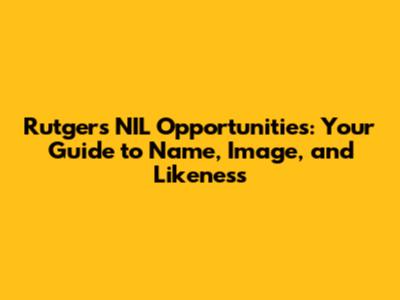 Rutgers NIL Opportunities: Your Guide to Name, Image, and Likeness