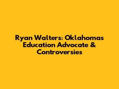 Ryan Walters: Oklahoma's Education Advocate & Controversies