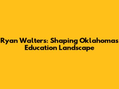 Ryan Walters: Shaping Oklahoma's Education Landscape