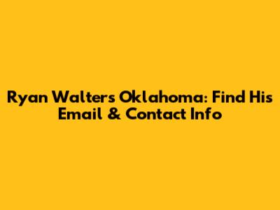 Ryan Walters Oklahoma: Find His Email & Contact Info