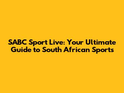 SABC Sport Live: Your Ultimate Guide to South African Sports