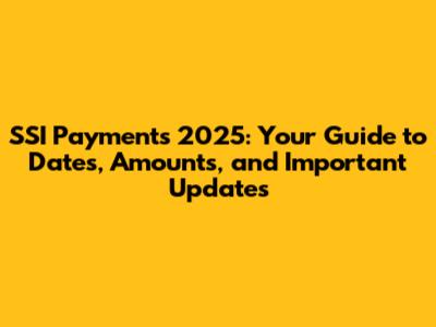 SSI Payments 2025: Your Guide to Dates, Amounts, and Important Updates